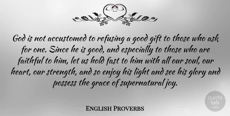 English Proverbs Quote About Heart, Light, Joy: God Is Not Accustomed To...