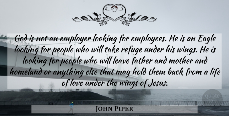John Piper Quote About Mother, Jesus, Father: God Is Not An Employer...