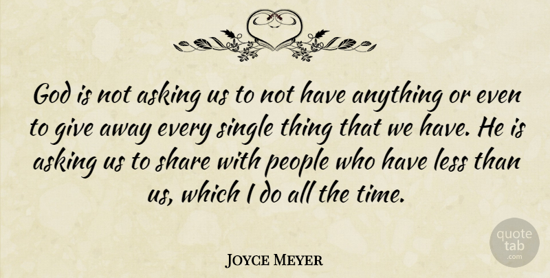 Joyce Meyer Quote About People, Giving, Asking: God Is Not Asking Us...