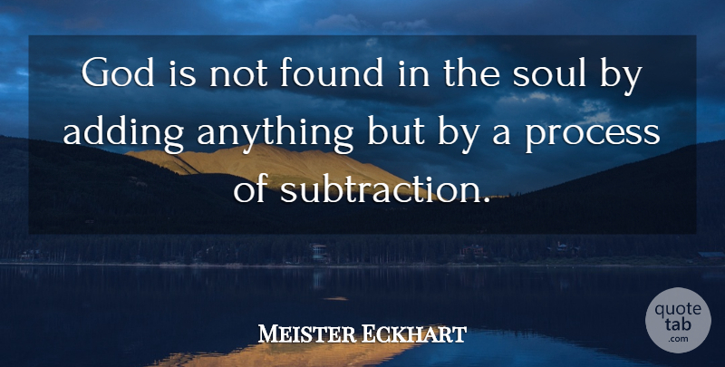 Meister Eckhart Quote About Philosophical, Soul, Subtraction: God Is Not Found In...