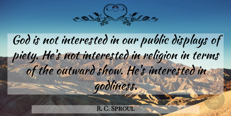 R. C. Sproul Quote About God, Christian, Not Interested: God Is Not Interested In...
