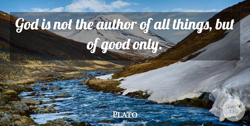 Plato Quote About Plato, All Things: God Is Not The Author...