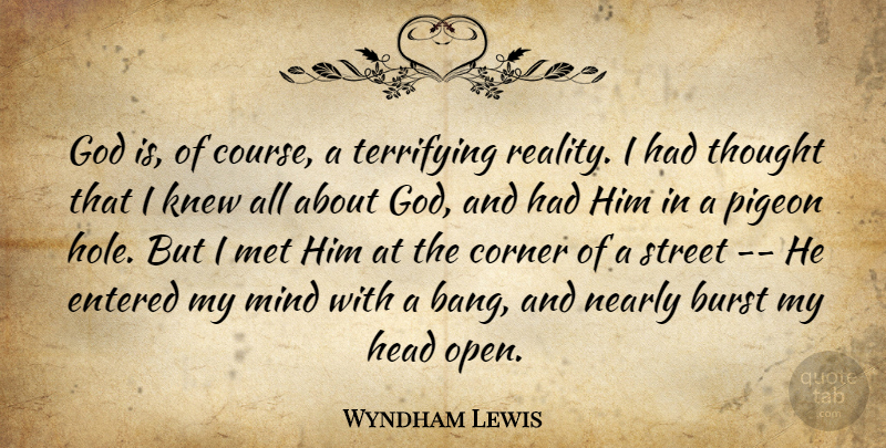 Wyndham Lewis Quote About Reality, Mind, Pigeons: God Is Of Course A...