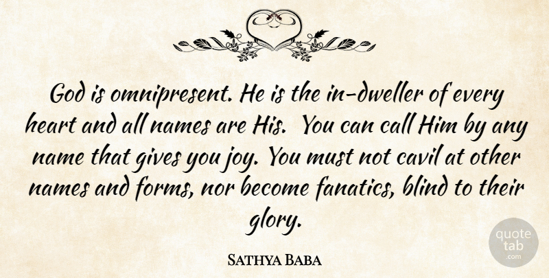 Sathya Baba Quote About Blind, Call, Gives, God, Heart: God Is Omnipresent He Is...
