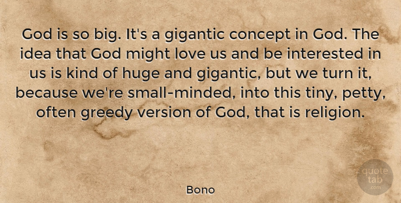Bono Quote About Ideas, Might, Tiny: God Is So Big Its...