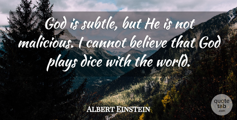 Albert Einstein Quote About Believe, Cannot, Dice, God, Plays: God Is Subtle But He...