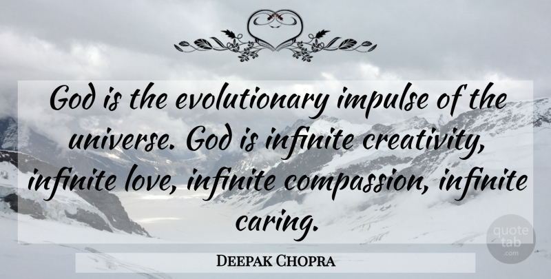 Deepak Chopra Quote About Creativity, Caring, Compassion: God Is The Evolutionary Impulse...