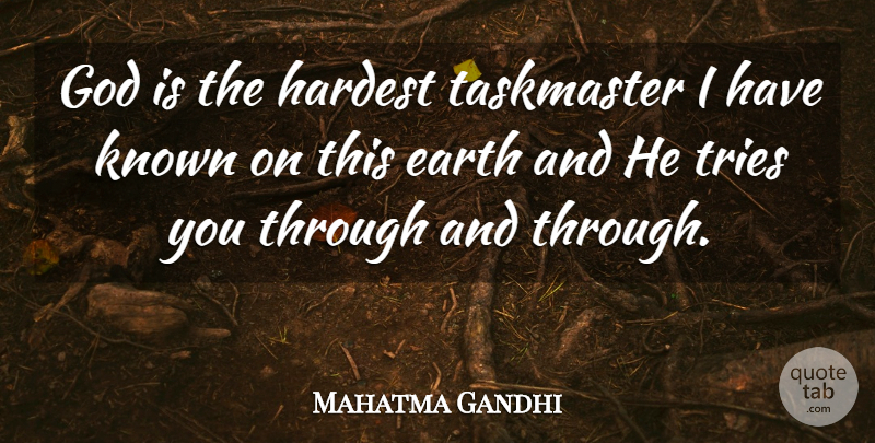 Mahatma Gandhi Quote About God, Trying, Earth: God Is The Hardest Taskmaster...