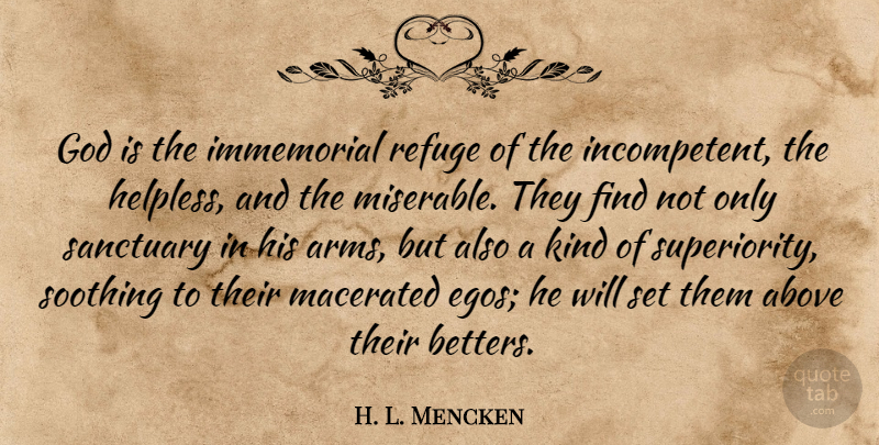 H. L. Mencken Quote About Ego, Sanctuary, Arms: God Is The Immemorial Refuge...