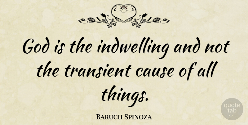 Baruch Spinoza Quote About Philosophical, Causes, Pantheism: God Is The Indwelling And...