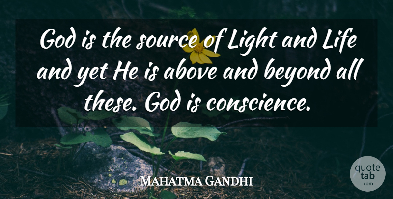 Mahatma Gandhi Quote About God, Light, Above And Beyond: God Is The Source Of...