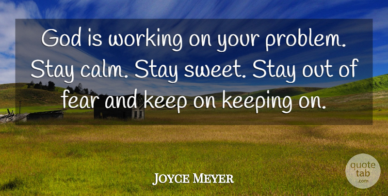 Joyce Meyer Quote About Sweet, Stay Calm, Calm: God Is Working On Your...