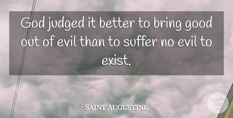 Saint Augustine Quote About Philosophical, Evil, Judging: God Judged It Better To...