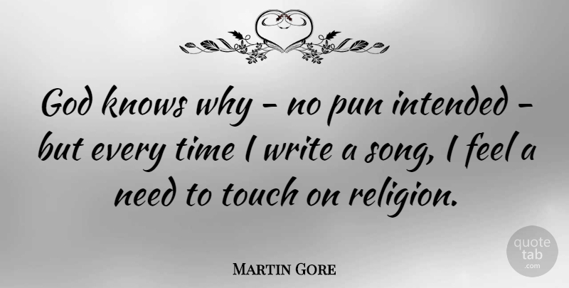 Martin Gore Quote About Song, Writing, Needs: God Knows Why No Pun...