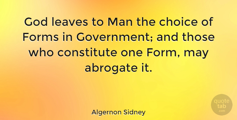 Algernon Sidney Quote About Men, Choices, May: God Leaves To Man The...