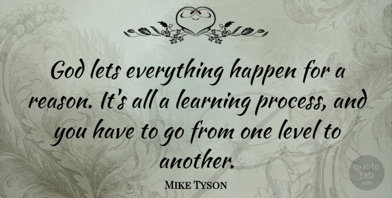 Mike Tyson Quote About Sports, Everything Happens For A Reason, Levels: God Lets Everything Happen For...