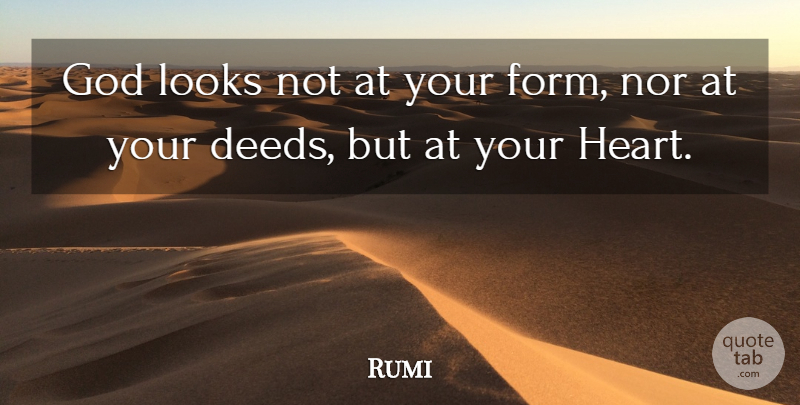 Rumi Quote About Heart, Looks, Deeds: God Looks Not At Your...