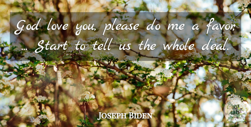 Joseph Biden Quote About God, Love, Please, Start: God Love You Please Do...