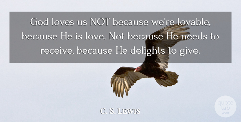 C. S. Lewis Quote About Giving, Delight, Needs: God Loves Us Not Because...
