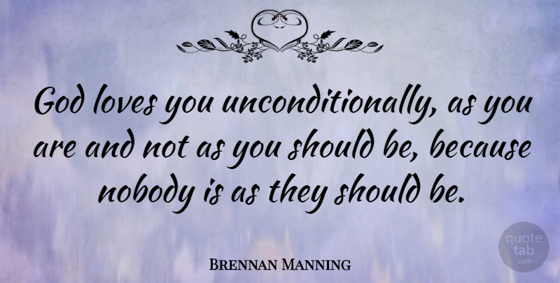 Brennan Manning Quote About Love You, God Love, Eager Beaver: God Loves You Unconditionally As...