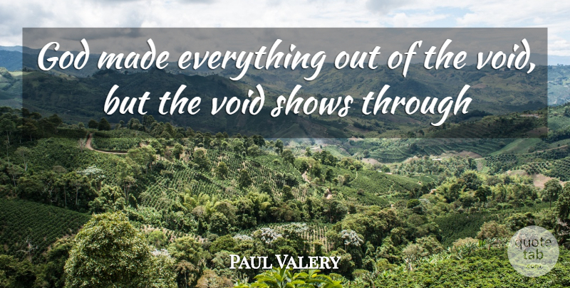 Paul Valery Quote About God, Shows, Void: God Made Everything Out Of...