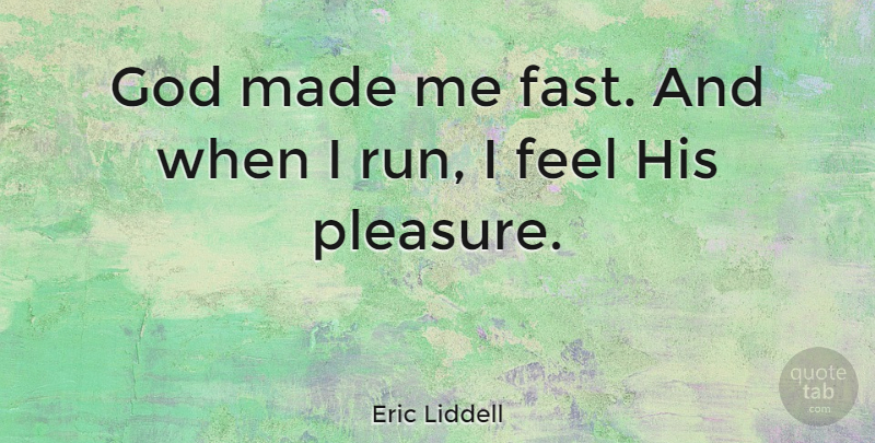 Eric Liddell Quote About Motivational, Sports, Running: God Made Me Fast And...