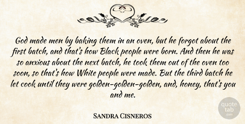 Sandra Cisneros Quote About Men, White, People: God Made Men By Baking...