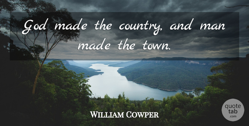 William Cowper Quote About God, Country, Men: God Made The Country And...