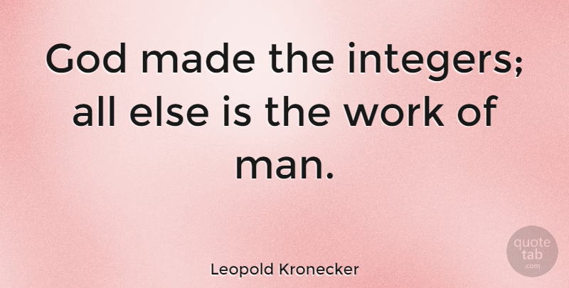 Leopold Kronecker Quote About God, Work: God Made The Integers All...