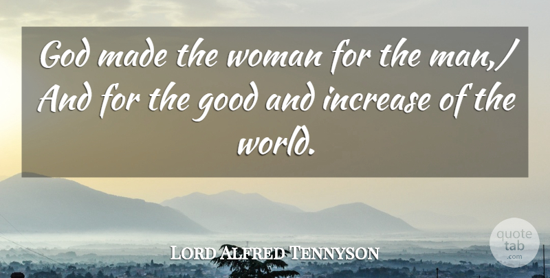 Lord Alfred Tennyson Quote About God, Good, Increase, Woman: God Made The Woman For...