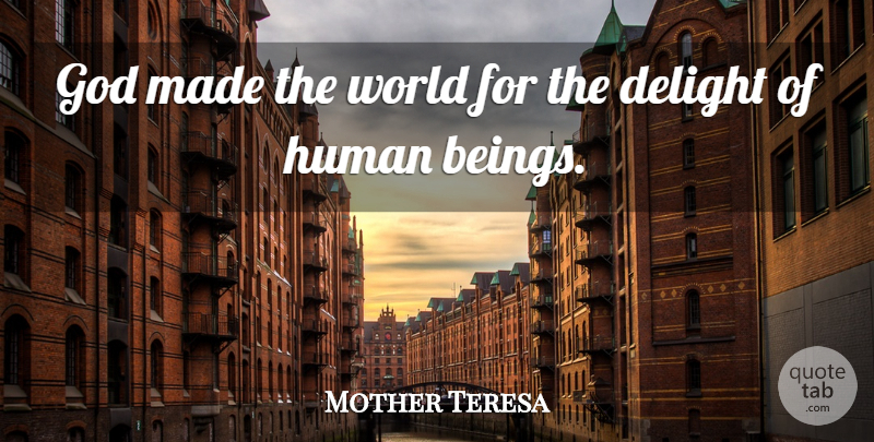 Mother Teresa Quote About World, Delight, Made: God Made The World For...