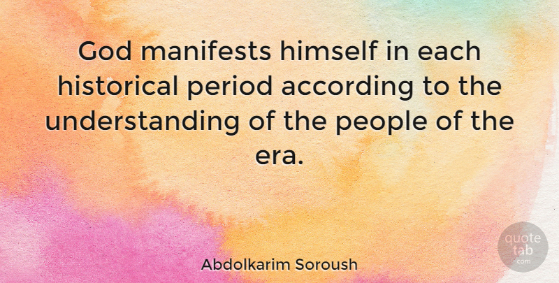 Abdolkarim Soroush Quote About According, God, Historical, People, Period: God Manifests Himself In Each...