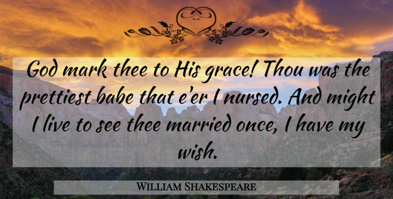 William Shakespeare Quote About Baby, Grace, Wish: God Mark Thee To His...