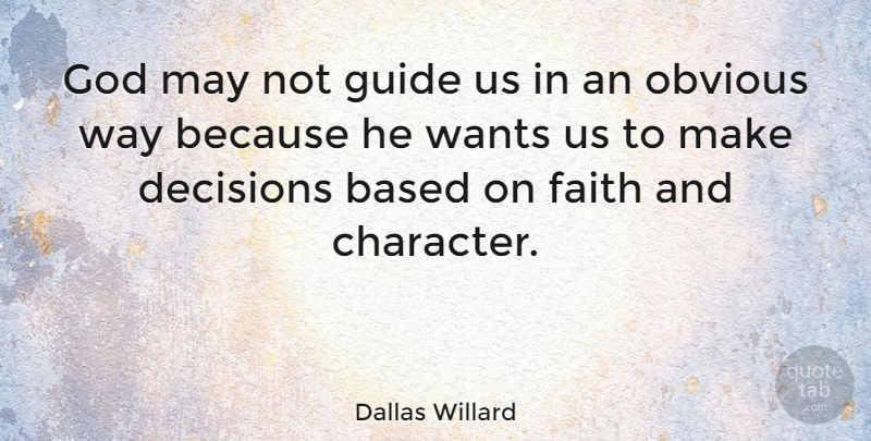 Dallas Willard Quote About Character, Decision, May: God May Not Guide Us...