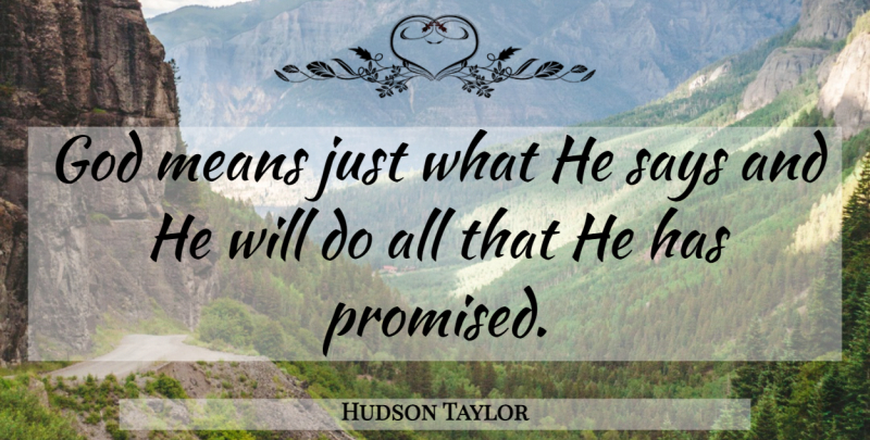 Hudson Taylor Quote About Mean: God Means Just What He...