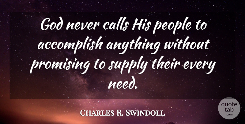 Charles R. Swindoll Quote About People, Needs, Accomplish: God Never Calls His People...