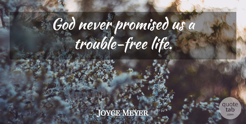 Joyce Meyer Quote About Trouble, Free Life: God Never Promised Us A...