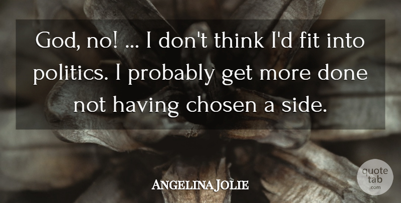 Angelina Jolie Quote About Chosen, Fit: God No I Dont Think...