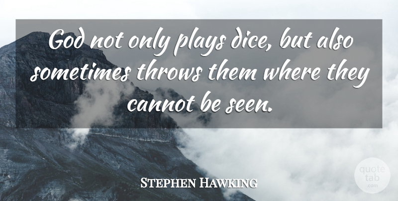 Stephen Hawking Quote About Cannot, God, Plays, Throws: God Not Only Plays Dice...