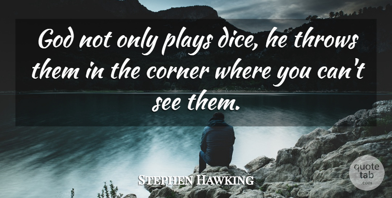 Stephen Hawking Quote About Play, Dice, Corners: God Not Only Plays Dice...