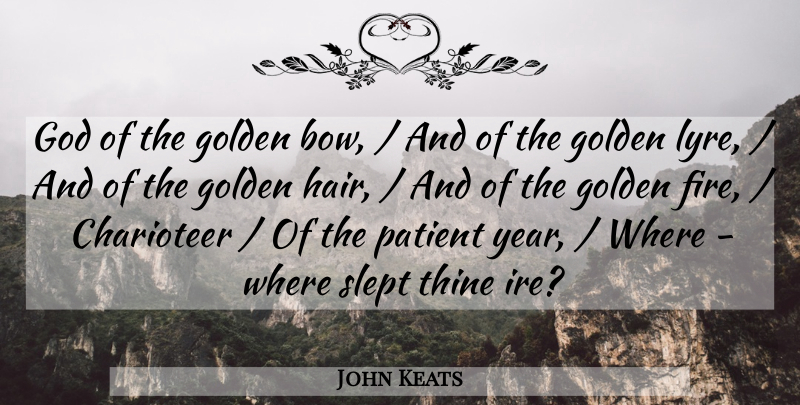 John Keats Quote About God, Golden, Patient, Slept, Thine: God Of The Golden Bow...