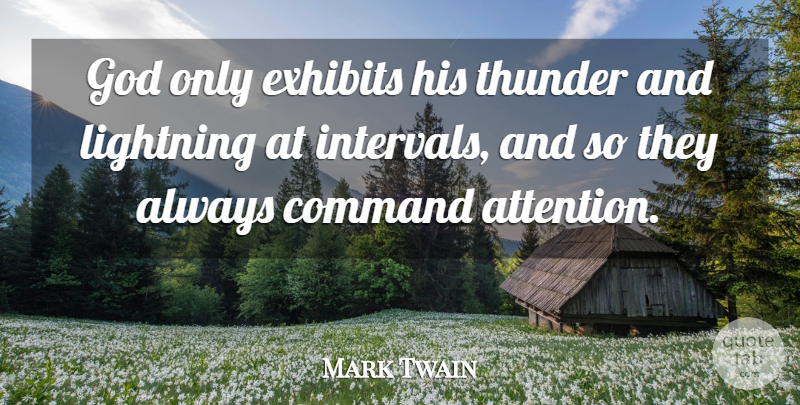 Mark Twain Quote About God, Writing, Attention: God Only Exhibits His Thunder...