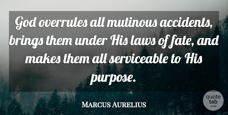 Marcus Aurelius Quote About Fate, Law, Purpose: God Overrules All Mutinous Accidents...