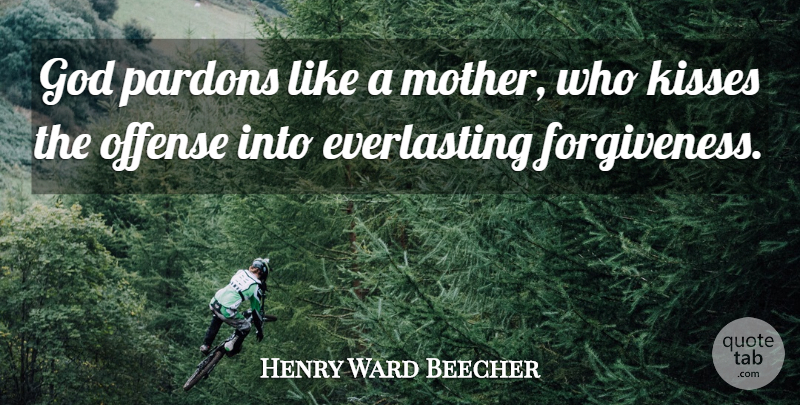 Henry Ward Beecher Quote About Forgiveness, Mother, War: God Pardons Like A Mother...