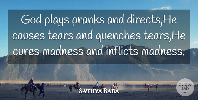 Sathya Baba Quote About Causes, Cures, God, Madness, Plays: God Plays Pranks And Directs...