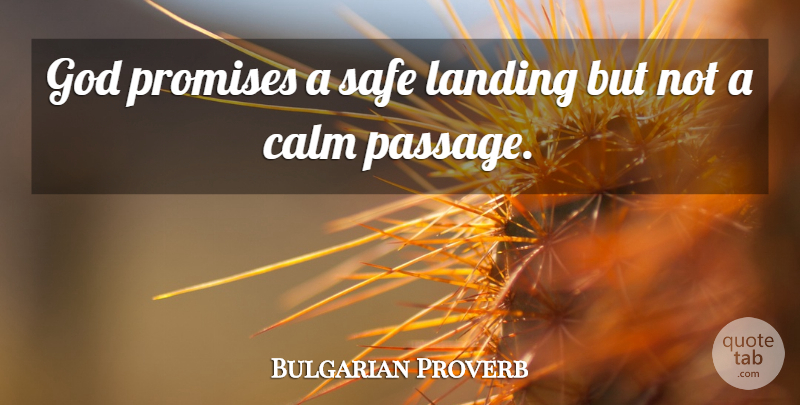 Bulgarian Proverb Quote About Calm, God, Landing, Promises, Safe: God Promises A Safe Landing...