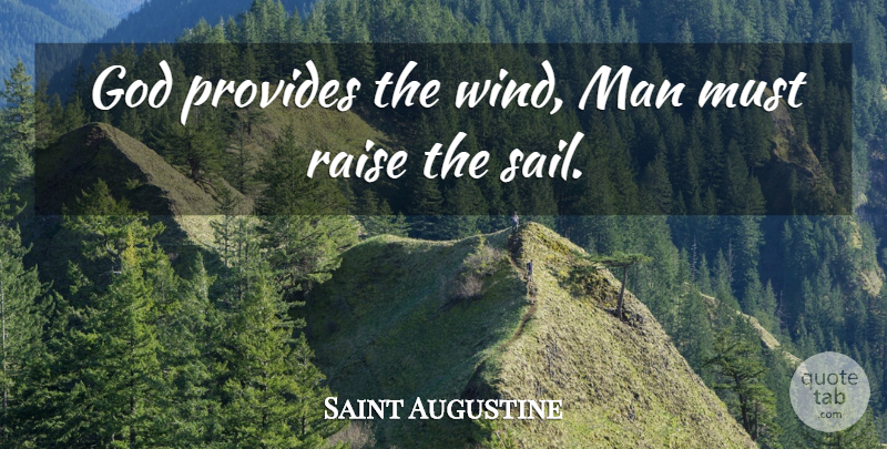 Saint Augustine Quote About Men, Wind, Sail: God Provides The Wind Man...