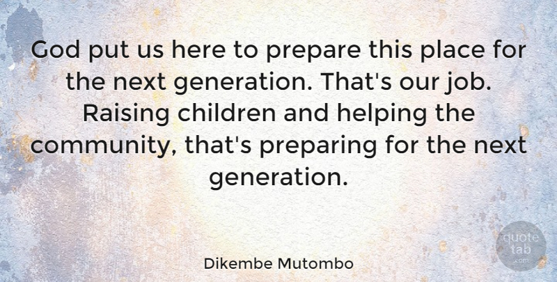 Dikembe Mutombo Quote About Jobs, Children, Community: God Put Us Here To...