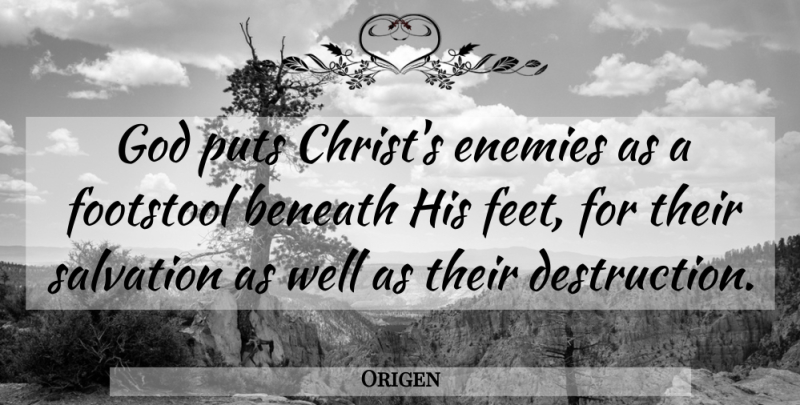 Origen Quote About Feet, Enemy, Christ: God Puts Christs Enemies As...