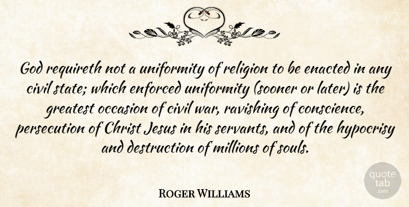 Roger Williams Quote About Jesus, War, Civilization: God Requireth Not A Uniformity...